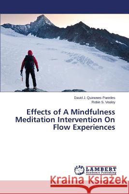 Effects of A Mindfulness Meditation Intervention On Flow Experiences Quinones-Paredes David J.                Vealey Robin S. 9783659447181