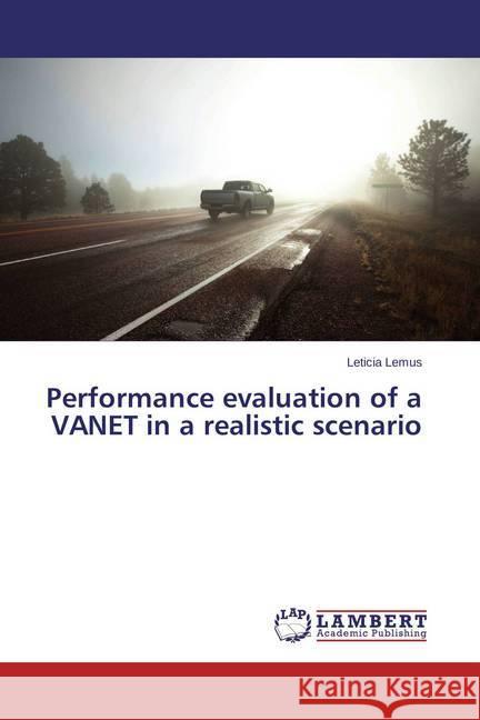 Performance evaluation of a VANET in a realistic scenario Lemus, Leticia 9783659447242