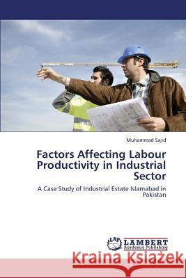 Factors Affecting Labour Productivity in Industrial Sector Sajid Muhammad 9783659447341 LAP Lambert Academic Publishing