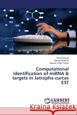 Computational Identification of Mirna & Targets in Jatropha Curcas Est Rathod Visha, Parakhia Manoj, Tomar Rukam Singh 9783659447501 LAP Lambert Academic Publishing