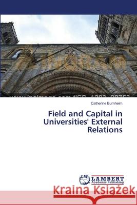 Field and Capital in Universities' External Relations Catherine Burnheim 9783659448003 LAP Lambert Academic Publishing