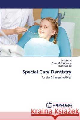 Special Care Dentistry Rekhi Amit                               Marya Charu Mohan                        Nagpal Ruchi 9783659448089
