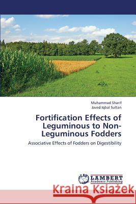 Fortification Effects of Leguminous to Non-Leguminous Fodders Sharif Muhammad                          Sultan Javed Iqbal 9783659448676 LAP Lambert Academic Publishing