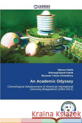 An Academic Odyssey Habib Mamun                              Pathik Bishwajit Banik                   Chowdhury Musawer Tahsin 9783659449284 LAP Lambert Academic Publishing
