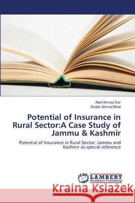 Potential of Insurance in Rural Sector: A Case Study of Jammu & Kashmir Dar, Altaf Ahmad 9783659449536