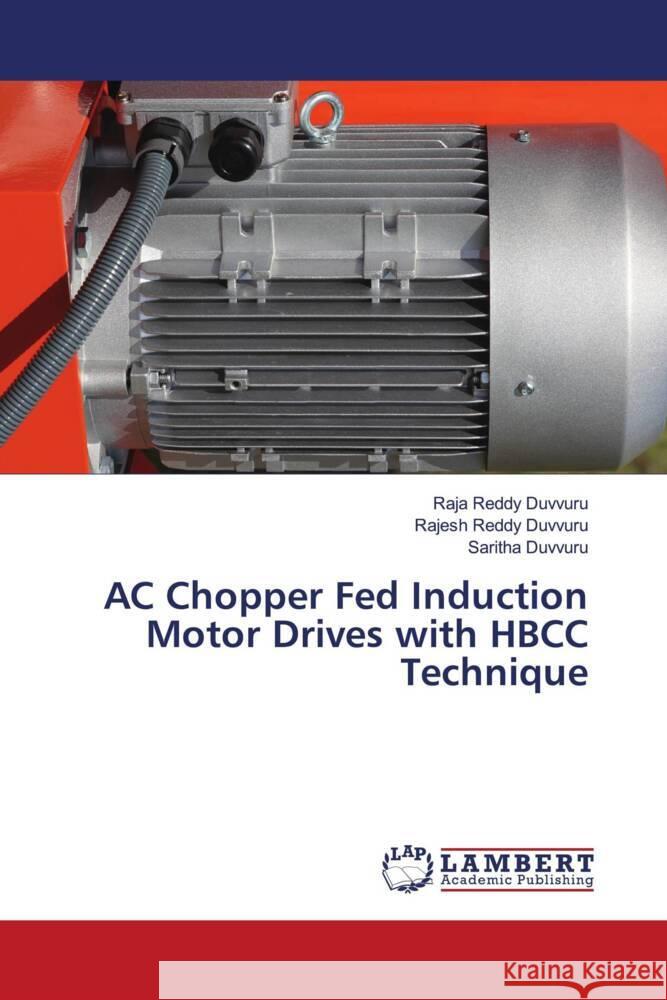 AC Chopper Fed Induction Motor Drives with HBCC Technique Duvvuru, Raja Reddy, Duvvuru, Rajesh Reddy, Duvvuru, Saritha 9783659449604