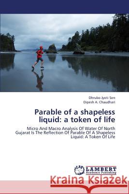 Parable of a Shapeless Liquid: A Token of Life Sen Dhrubo Jyoti 9783659449949