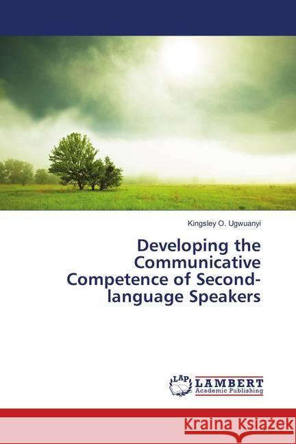 Developing the Communicative Competence of Second-language Speakers Ugwuanyi, Kingsley O. 9783659449994 LAP Lambert Academic Publishing