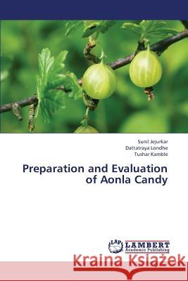 Preparation and Evaluation of Aonla Candy Jejurkar Sunil                           Londhe Dattatraya                        Kamble Tushar 9783659450013 LAP Lambert Academic Publishing