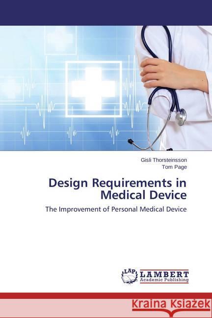 Design Requirements in Medical Device : The Improvement of Personal Medical Device Thorsteinsson, Gísli; Page, Tom 9783659450020 LAP Lambert Academic Publishing