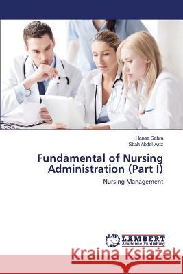 Fundamental of Nursing Administration (Part I) Sabra Hanaa 9783659450044