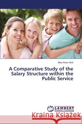 A Comparative Study of the Salary Structure within the Public Service Herd Mary Rose 9783659450389