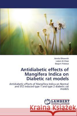 Antidiabetic Effects of Mangifera Indica on Diabetic Rat Models Bhowmik Amrita, Khan Liakot Ali, Rokeya Begum 9783659451317 LAP Lambert Academic Publishing
