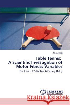 Table Tennis: A Scientific Investigation of Motor Fitness Variables Malik Neeru 9783659451492