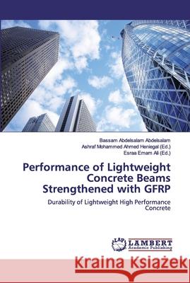 Performance of Lightweight Concrete Beams Strengthened with GFRP Abdelsalam, Bassam Abdelsalam 9783659451591