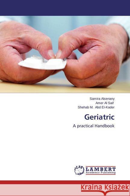 Geriatric : A practical Handbook Alsenany, Samira; Saif, Amer Al; Abd El-Kader, Shehab M. 9783659451997