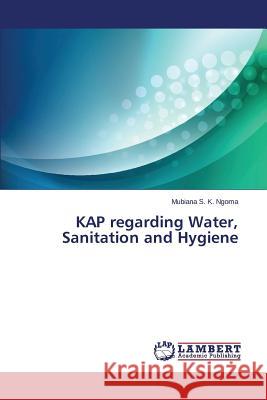 KAP regarding Water, Sanitation and Hygiene S. K. Ngoma, Mubiana 9783659452604 LAP Lambert Academic Publishing