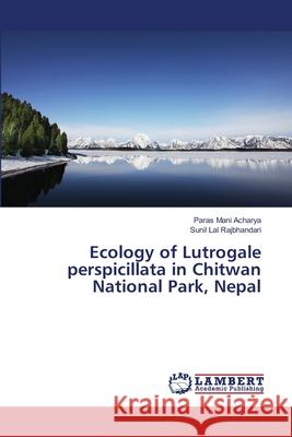 Ecology of Lutrogale perspicillata in Chitwan National Park, Nepal Acharya, Paras Mani 9783659452925 LAP Lambert Academic Publishing