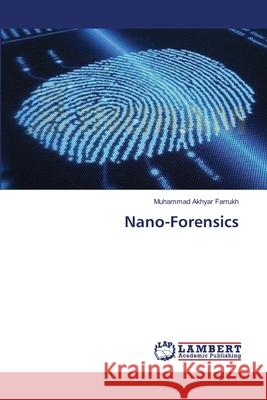 Nano-Forensics Muhammad Akhyar Farrukh 9783659453168 LAP Lambert Academic Publishing