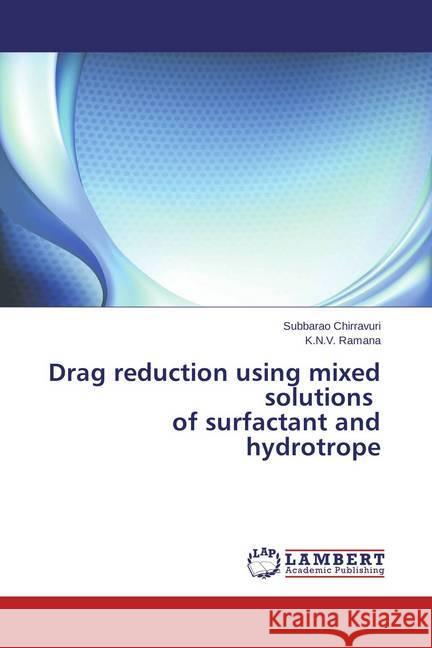 Drag reduction using mixed solutions of surfactant and hydrotrope Chirravuri, Subbarao; Ramana, K. N. V. 9783659453502