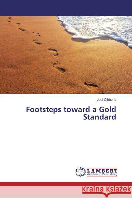 Footsteps toward a Gold Standard Gibbons, Joel 9783659453977