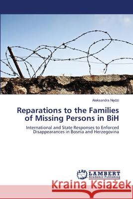 Reparations to the Families of Missing Persons in BiH Nędzi, Aleksandra 9783659454035 LAP Lambert Academic Publishing