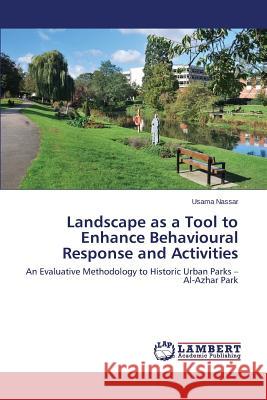 Landscape as a Tool to Enhance Behavioural Response and Activities Nassar Usama 9783659454165