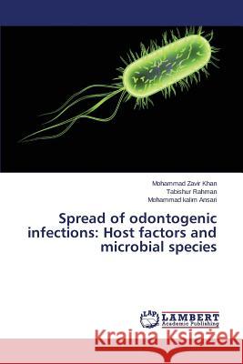 Spread of odontogenic infections: Host factors and microbial species Khan Mohammad Zavir                      Rahman Tabishur                          Ansari Mohammad Kalim 9783659454646
