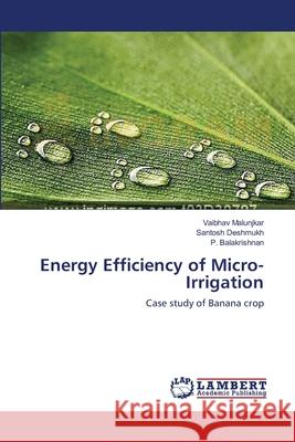 Energy Efficiency of Micro-Irrigation Vaibhav Malunjkar, Santosh Deshmukh, P Balakrishnan 9783659454844 LAP Lambert Academic Publishing