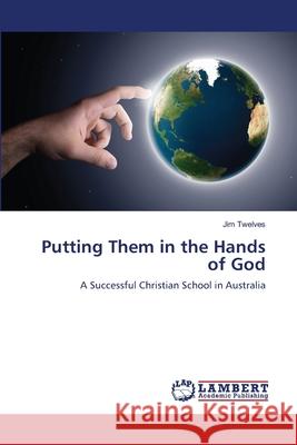 Putting Them in the Hands of God Twelves Jim 9783659454851 LAP Lambert Academic Publishing