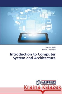 Introduction to Computer System and Architecture Joshi Jitendra                           Gupta Keshav Dev 9783659454967 LAP Lambert Academic Publishing