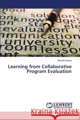 Learning from Collaborative Program Evaluation Searle Michelle 9783659455377 LAP Lambert Academic Publishing