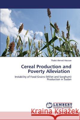 Cereal Production and Poverty Alleviation Hassan Thabit Ahmed 9783659455742
