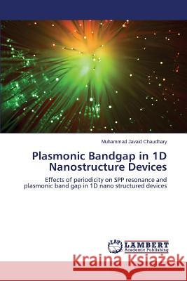 Plasmonic Bandgap in 1D Nanostructure Devices Javaid Chaudhary Muhammad 9783659456268