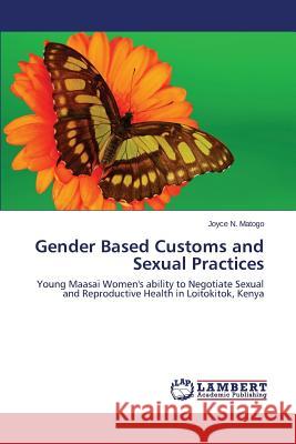 Gender Based Customs and Sexual Practices Matogo Joyce N. 9783659457395 LAP Lambert Academic Publishing