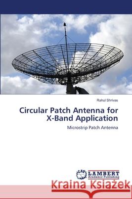 Circular Patch Antenna for X-Band Application Rahul Shrivas 9783659457852