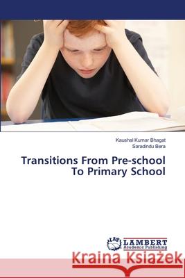 Transitions From Pre-school To Primary School Bhagat, Kaushal Kumar 9783659458231