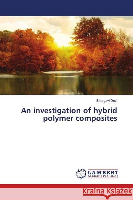 An investigation of hybrid polymer composites Devi, Bhargavi 9783659458811