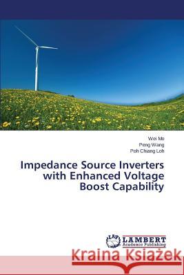 Impedance Source Inverters with Enhanced Voltage Boost Capability Mo Wei                                   Wang Peng                                Loh Poh Chiang 9783659458910 LAP Lambert Academic Publishing