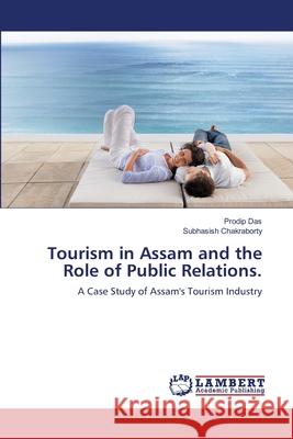 Tourism in Assam and the Role of Public Relations. Das, Prodip 9783659459153 LAP Lambert Academic Publishing