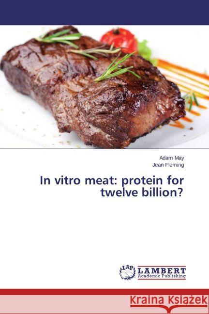 In vitro meat: protein for twelve billion? May, Adam; Fleming, Jean 9783659459207