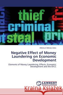 Negative Effect of Money Laundering on Economic Development Adesoji Julius Adeosun 9783659459290