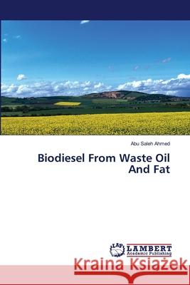 Biodiesel From Waste Oil And Fat Abu Saleh Ahmed 9783659460227