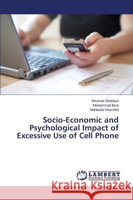 Socio-Economic and Psychological Impact of Excessive Use of Cell Phone Shafique Nouman                          Ibrar Muhammad                           Khurshid Mahboob 9783659460234