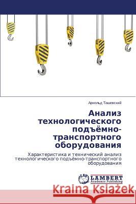 Analiz Tekhnologicheskogo Podyemno-Transportnogo Oborudovaniya Tashevskiy Arnol'd 9783659460371