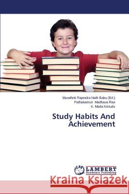 Study Habits and Achievement Madhava Rao Pathakamuri                  Mada Kistudu K.                          Nath Babu Murathoti Rajendra 9783659460463