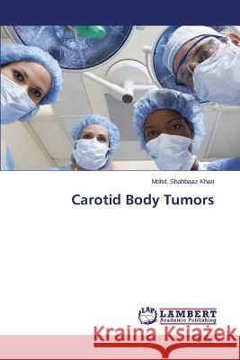 Carotid Body Tumors Khan Mohd Shahbaaz 9783659460746