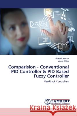 Comparision - Conventional PID Controller & PID Based Fuzzy Controller Kumar, Rakesh 9783659460777 LAP Lambert Academic Publishing