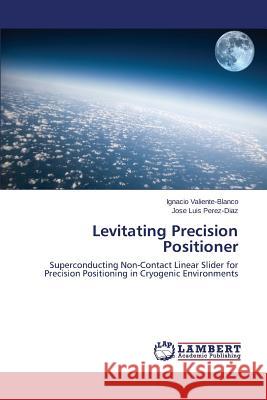 Levitating Precision Positioner  9783659460975 LAP Lambert Academic Publishing