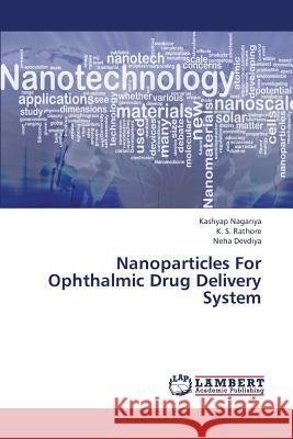 Nanoparticles for Ophthalmic Drug Delivery System Nagariya Kashyap                         Rathore K. S.                            Devdiya Neha 9783659461835 LAP Lambert Academic Publishing